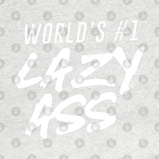 World's #1 Lazy Ass Ver. 2 by Teeworthy Designs